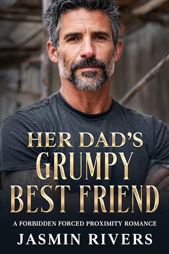 Her Dad's Grumpy Best Friend: A Small Town Forced Proximity Romance (Kindle Edition)