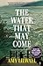 The Water That May Come by Amy Lilwall