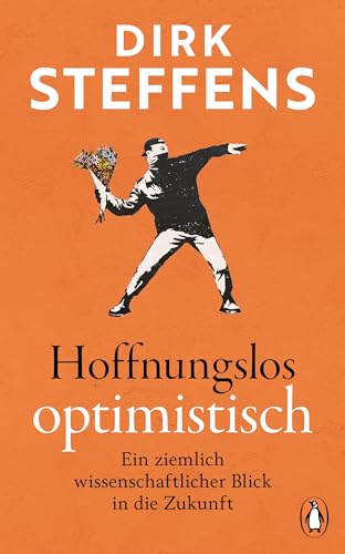 Hoffnungslos optimistisch: Ein ziemlich wissenschaftlicher Blick in die Zukunft (Kindle Edition)