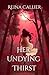 Her Undying Thirst by Reina Callier Her Undying Thirst by Reina Callier