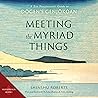 Meeting the Myriad Things: A Zen Practitioner’s Guide to Dogen’s Genjokoan Meeting the Myriad Things: A Zen Practitioner’s Guide to Dogen’s Genjokoan
