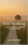 Still Walking: A 15-Day Journey Through Grief and Grace (The Soul in Stillness Series)