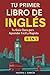 Tu Primer Libro De Inglés: [8 in 1] Tu Guía Clara para Aprender Inglés Rápidamente (Spanish Edition)