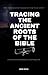 TRACING THE ANCIENT ROOTS O...