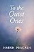 To the quite ones by Harsh Prakash