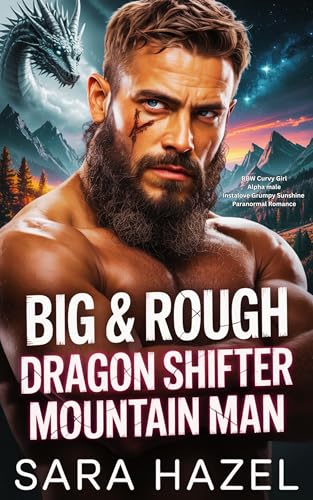 Big & Rough Dragon Shifter Mountain Man: BBW Curvy Girl Alpha male Instalove Grumpy Sunshine Paranormal Romance (Big & Rough Mountain Men)