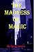 The Madness of Magic (Tales...