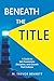 Beneath the Title: A Guide ...