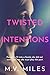Twisted Intentions: Twisted Series Book 1