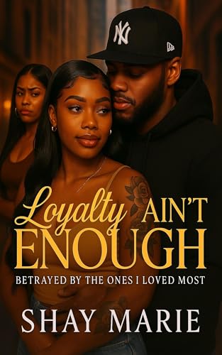 Loyalty Ain’t Enough: Betrayed by the Ones I Loved Most (Kindle Edition)