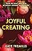 Joyful Creating by K.M. Tremills