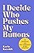 I Decide Who Pushes My Buttons by Karin Kuschik