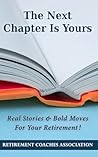 The Next Chapter Is Yours!: Real Stories & Bold Moves For Your Retirement