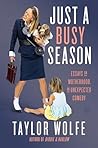 Just a Busy Season: Essays on Motherhood, an Unexpected Comedy Just a Busy Season: Essays on Motherhood, an Unexpected Comedy