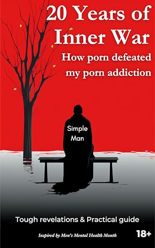 20 Years Of Inner War: How porn defeated my porn addiction (Kindle Edition)