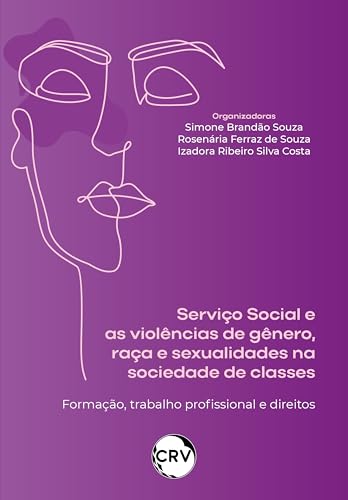 Serviço social e as violências de gênero, raça e sexualidade na sociedade de classes: Formação, trabalho profissional e direitos (Portuguese Edition)