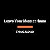 Leave Your Mess a...