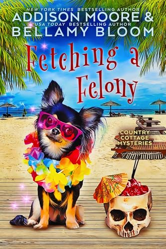 Fetching a Felony (Country Cottage Mysteries Book 32)