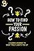 How to Find Your Passion: A...