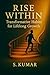 Rise Within- Transformative Habits for Lifelong Growth by S. Kumar