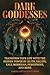 Dark Goddesses: Transform Your Life with the Hidden Power of Lilith, Hecate, Kali, Morrigan, Persephone, and More (Spiritual and Scientific Discovery Book 2)