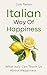 Italian Way of Happiness: W...