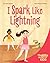 I Spark Like Lightning by Jenna Elyse Johnson