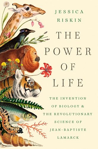 The Power of Life: The Invention of Biology and the Revolutionary Science of Jean-Baptiste Lamarck (Hardcover)