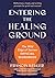Entering the Healing Ground...