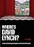 Where's David Lynch?: A sea...