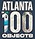 Atlanta in 100 Objects: A Century of Stories