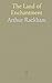 The Land of Enchantment by Rackham Arthur
