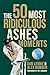 The 50 Most Ridiculous Ashe...