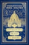 The Antiquarian's Object of Desire by India Holton The Antiquarian's Object of Desire by India Holton