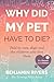 Why did my pet have to die?...