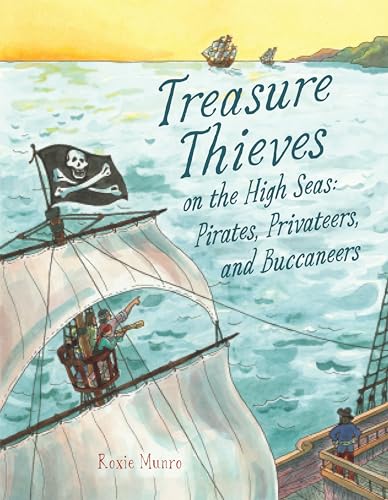 Treasure Thieves on the High Seas: Pirates, Privateers, and Plunder (Hardcover)