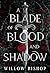 A Blade of Blood and Shadow by Willow Bishop