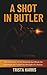 A Shot in Butler: The True ...