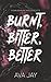 Burnt, Bitter, Better