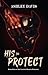 His to Protect by Ashley Davis His to Protect by Ashley Davis