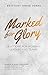 Marked for Glory: Devotions for Worship Leaders and Teams