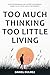 Too Much Thinking Too Little Living by Daniel Bulmez