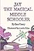Jay the Magical Middle Schooler by Mx. Sam Casey