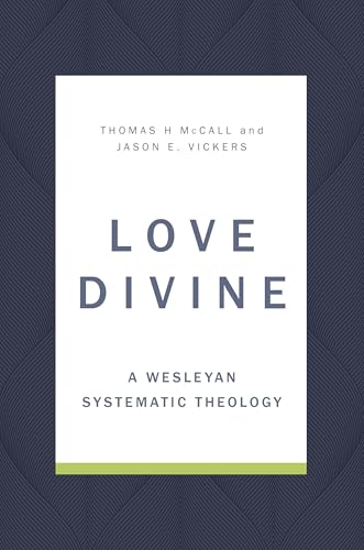 Love Divine: A Wesleyan Systematic Theology (Hardcover)