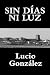 SIN DÍAS NI LUZ by Lucio González