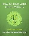 How to Find Your Birth Parents: A Guide and Journal