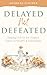 Delayed Not Defeated: Helpi...