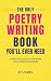 THE ONLY POETRY WRITING BOOK YOU’LL EVER NEED: A Practical Step-by-Step Guide for Complete Beginners