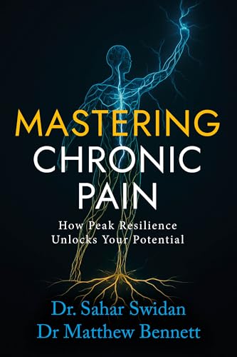 Mastering Chronic Pain: How Peak Resilience Unlocks Your Potential (Kindle Edition)