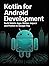Kotlin for Android Development: Build Mobile Apps Master Jetpack and Publish to Google Play